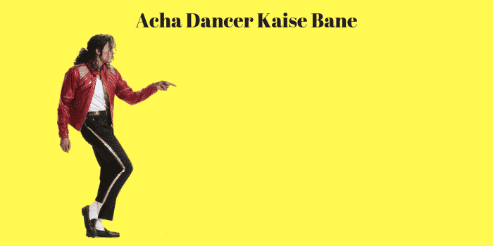 Acha Dancer Kaise Bane