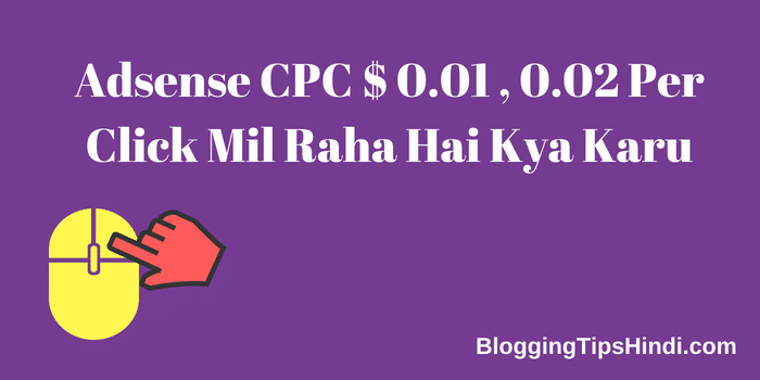 Adsense Ka CPC 0.01 , 0.02 Dollar Per Click Mil Raha Hai Kya Karu