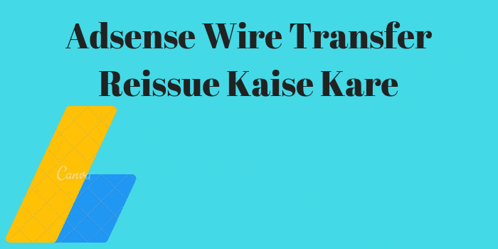 Adsense Wire Transfer Reissue Kaise Kare