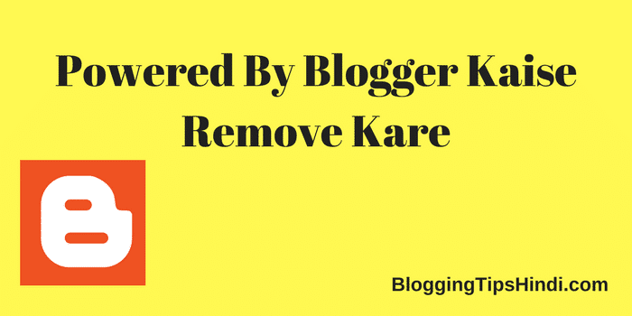 Powered By Blogger कैसे Remove करे – (आसान तरीका)