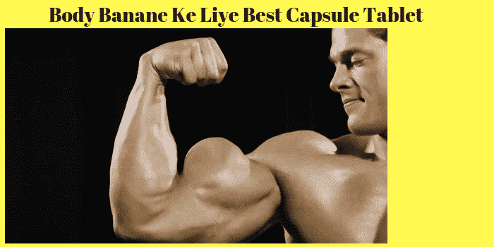 Body Banane Ke Liye Best Capsule Tablet