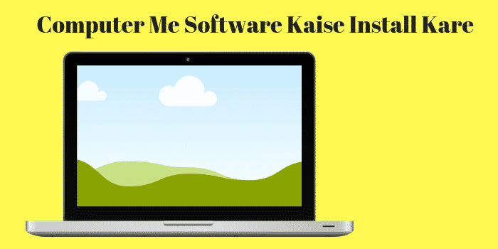 Computer Me Software Kaise Install Kare