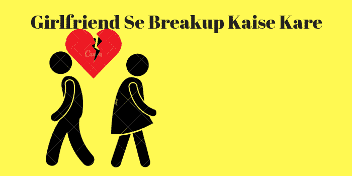 Girlfriend Se Breakup Kaise Kare