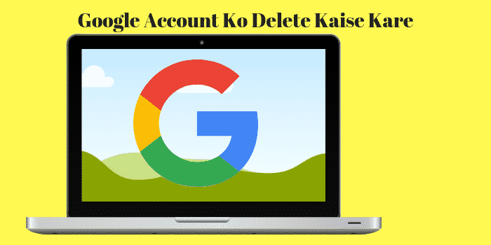 Google Account Ko Delete Kaise Kare