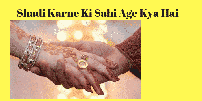 Shadi Karne Ki Sahi Age Kya Hai